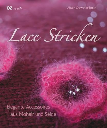 Lace Stricken: Elegante Accessoires aus Mohair und Seide - Crowther-Smith, Alison