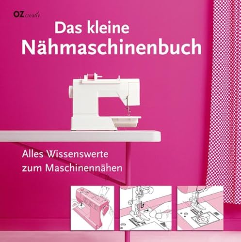 Das kleine Nähmaschinenbuch: Alles Wissenswerte zum Maschinennähen - Clayton, Marie