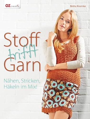Stock image for Stoff trifft Garn: Nhen, Stricken, Hkeln im Mix! for sale by Ammareal
