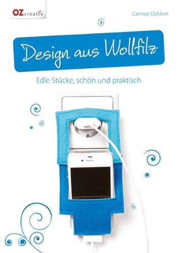 Beispielbild fr Design aus Wollfilz: Edle Stcke, schn und praktisch zum Verkauf von medimops