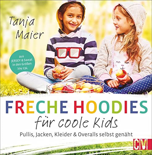 9783841065285: Freche Hoodies fr coole Kids: Pullis, Jacken, Kleider & Overalls selbst genht. Aus Jersey & Sweat in den Gren 104-134