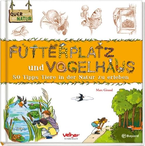 Stock image for Futterplatz und Vogelhaus. Quer durch die Natur. 50 Tipps Tiere in der Natur zu erleben for sale by medimops