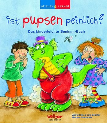 Ist pupsen peinlich?: Das kinderleichte Benimm-Buch - Hille, Astrid, Schäfer, Dina