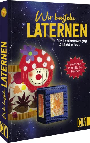 Beispielbild fr Bastelbuch ? Wir basteln Laternen: Fr Laternenumzug & Lichterfest. Einfache Techniken und kindliche Motive. Fr Kinder ab 5 Jahren. zum Verkauf von medimops