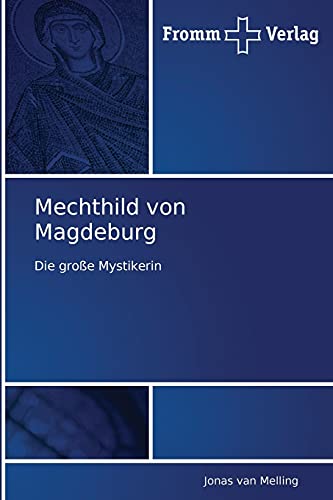 Mechthild von Magdeburg: Die große Mystikerin - van Melling, Jonas