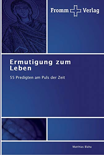 Beispielbild fr Ermutigung zum Leben: 55 Predigten am Puls der Zeit zum Verkauf von medimops