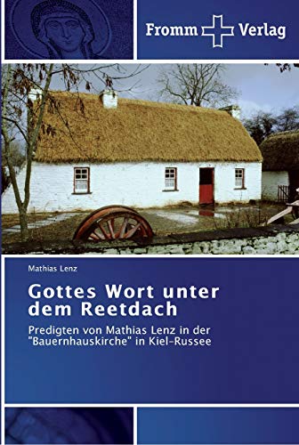 9783841601001: Gottes Wort unter dem Reetdach: Predigten von Mathias Lenz in der "Bauernhauskirche" in Kiel-Russee (German Edition)
