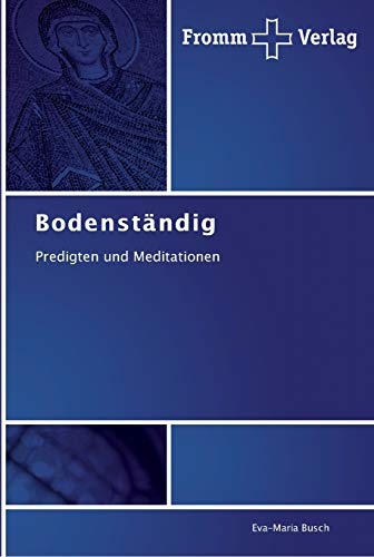 Bodenständig: Predigten und Meditationen