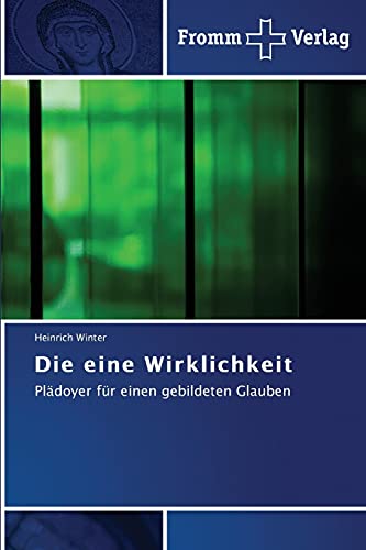 Beispielbild fr Die eine Wirklichkeit: Pldoyer fr einen gebildeten Glauben zum Verkauf von medimops