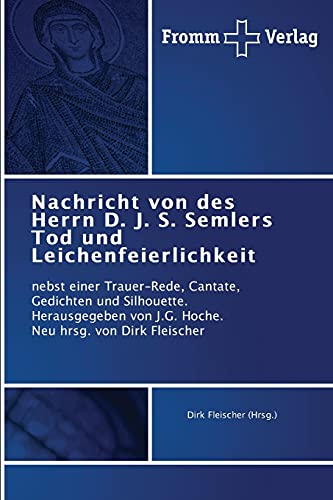 Stock image for Nachricht von des Herrn D. J. S. Semlers Tod und Leichenfeierlichkeit (German Edition) for sale by Lucky's Textbooks