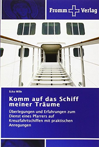 9783841605863: Komm auf das Schiff meiner Trume: berlegungen und Erfahrungen zum Dienst eines Pfarrers auf Kreuzfahrtschiffen mit praktischen Anregungen