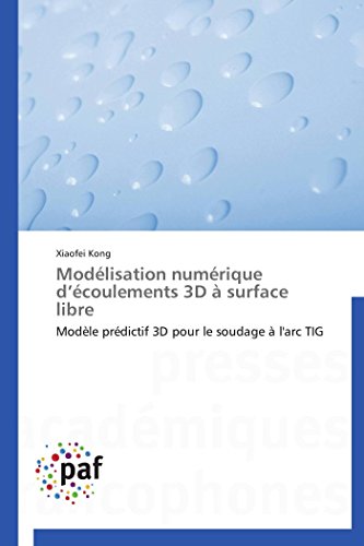 9783841621184: Modlisation numrique d’coulements 3D  surface libre: Modle prdictif 3D pour le soudage  l'arc TIG (Omn.Pres.Franc.)