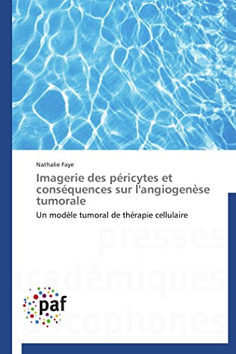 9783841621689: Imagerie des pricytes et consquences sur l'angiogense tumorale: Un modle tumoral de thrapie cellulaire
