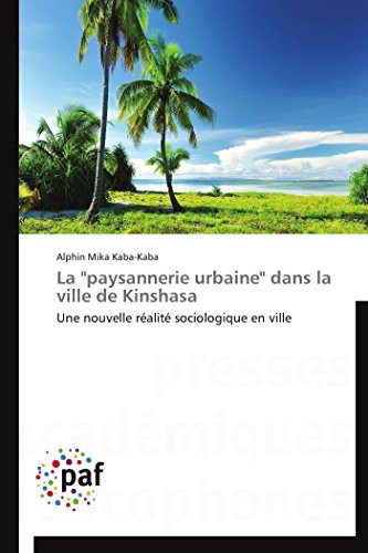 9783841626097: La "paysannerie urbaine" dans la ville de Kinshasa: Une nouvelle ralit sociologique en ville (Omn.Pres.Franc.) (French Edition)
