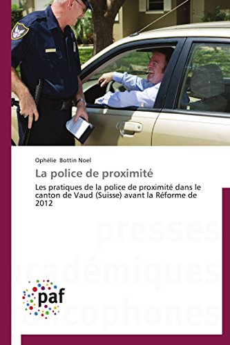 9783841629562: La police de proximit: Les pratiques de la police de proximit dans le canton de Vaud (Suisse) avant la Rforme de 2012 (OMN.PRES.FRANC.)