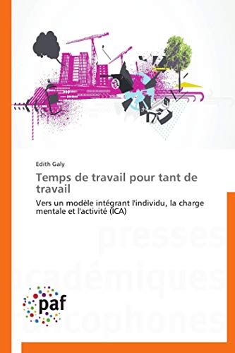 Imagen de archivo de Temps de travail pour tant de travail: Vers un modle intgrant l'individu, la charge mentale et l'activit (ICA) a la venta por medimops