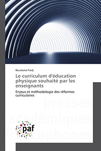 9783841632265: Le curriculum d'ducation physique souhait par les enseignants: Enjeux et mthodologie des rformes curriculaires (OMN.PRES.FRANC.)