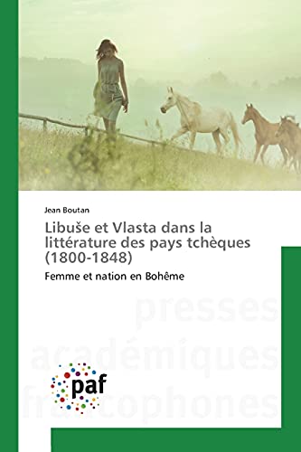 Stock image for Libu?e et Vlasta dans la littrature des pays tchques (1800-1848): Femme et nation en Bohme (French Edition) for sale by Lucky's Textbooks