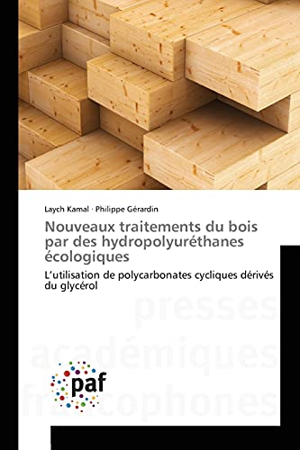 9783841634078: Nouveaux traitements du bois par des hydropolyurthanes cologiques: L’utilisation de polycarbonates cycliques drivs du glycrol (French Edition)