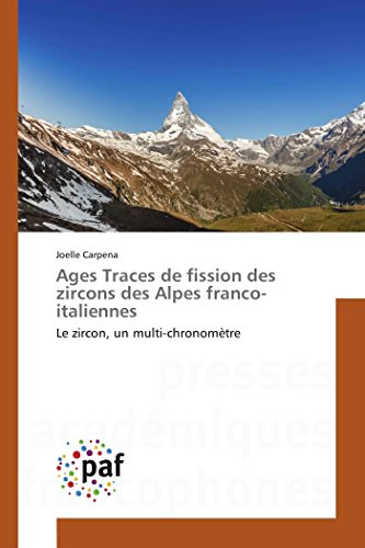 9783841637130: Ages Traces de fission des zircons des Alpes franco-italiennes: Le zircon, un multi-chronomtre (Omn.Pres.Franc.) (French Edition)