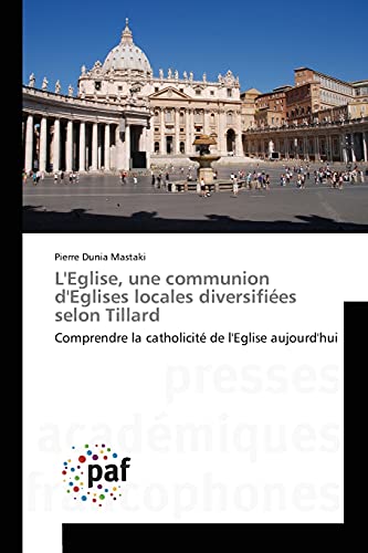9783841637147: L'Eglise, une communion d'Eglises locales diversifies selon Tillard: Comprendre la catholicit de l'Eglise aujourd'hui