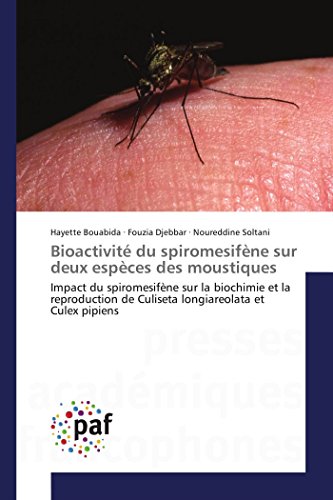 9783841639806: Bioactivit du spiromesifne sur deux espces des moustiques: Impact du spiromesifne sur la biochimie et la reproduction de Culiseta longiareolata et Culex pipiens