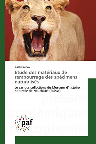 Beispielbild fr Etude des matriaux de rembourrage des spcimens naturaliss: Le cas des collections du Museum d'histoire naturelle de Neuchtel (Suisse) zum Verkauf von Ammareal