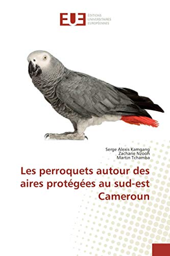 Beispielbild fr Les perroquets autour des aires protges au sud-est Cameroun zum Verkauf von Revaluation Books