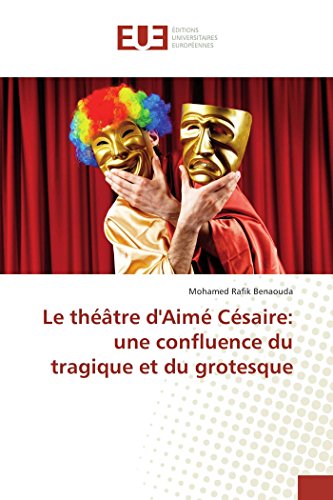 9783841666178: Le thtre d'Aim Csaire: une confluence du tragique et du grotesque (Omn.Univ.Europ.)