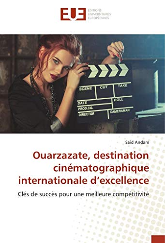 Imagen de archivo de Ouarzazate, destination cinmatographique internationale d excellence: Cls de succs pour une meilleure comptitivit a la venta por Revaluation Books