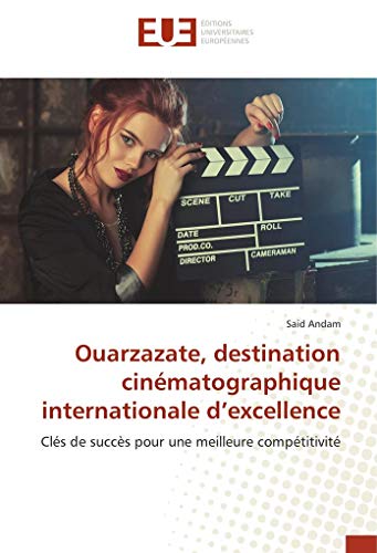 9783841672988: Ouarzazate, destination cinmatographique internationale d’excellence: Cls de succs pour une meilleure comptitivit