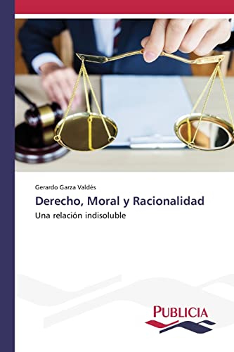 Imagen de archivo de Derecho, Moral y Racionalidad: Una relacin indisoluble (Spanish Edition) a la venta por Lucky's Textbooks