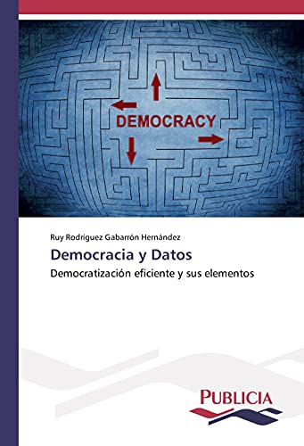 9783841683366: Democracia y Datos: Democratizacin eficiente y sus elementos
