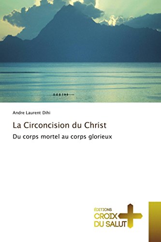 Stock image for La Circoncision du Christ: Du corps mortel au corps glorieux (Omn.Croix Salut) (French Edition) for sale by Lucky's Textbooks