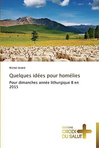 Stock image for Quelques ides pour homlies: Pour dimanches anne lithurgique B en 2015 (Omn.Croix Salut) (French Edition) for sale by Lucky's Textbooks