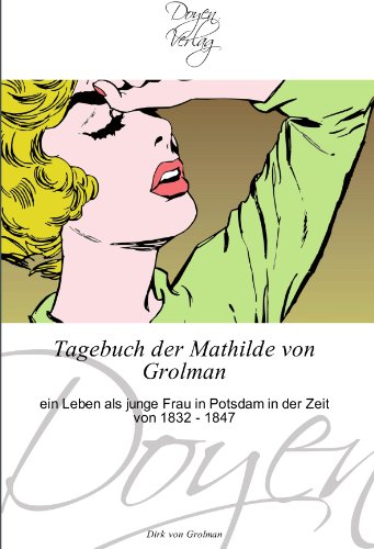 Beispielbild fr Tagebuch der Mathilde von Grolman : ein Leben als junge Frau in Potsdam in der Zeit von 1832 - 1847 zum Verkauf von Buchpark