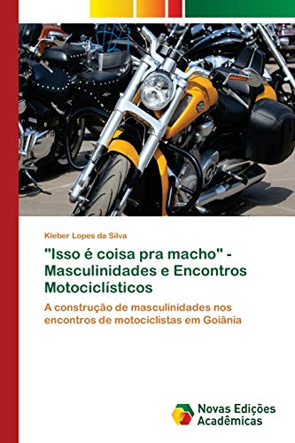 Imagen de archivo de Isso  coisa pra macho" - Masculinidades e Encontros Motociclsticos: A construo de masculinidades nos encontros de motociclistas em Goinia (Portuguese Edition) a la venta por Lucky's Textbooks