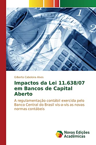 9783841703392: Impactos da Lei 11.638/07 em Bancos de Capital Aberto: A regulamentao contbil exercida pelo Banco Central do Brasil vis-a-vis as novas normas contbeis