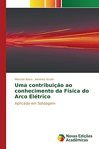Beispielbild fr Uma contribuio ao conhecimento da Fsica do Arco Eltrico: Aplicada em Soldagem (Portuguese Edition) zum Verkauf von Lucky's Textbooks