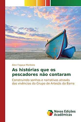 9783841704443: As histrias que os pescadores no contaram: Construindo sonhos e narrativas atravs das vivncias do Grupo de Artess da Barra