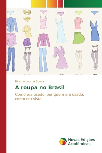 Imagen de archivo de A roupa no Brasil: Como era usado, por quem era usado, como era vista (Portuguese Edition) a la venta por Lucky's Textbooks