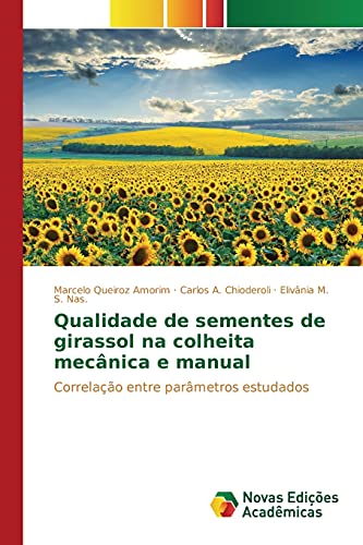 Stock image for Qualidade de sementes de girassol na colheita mecnica e manual: Correlao entre parmetros estudados (Portuguese Edition) for sale by Lucky's Textbooks