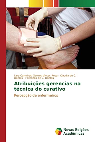 9783841709943: Atribuies gerencias na tcnica do curativo: Percepo de enfermeiros (Portuguese Edition)