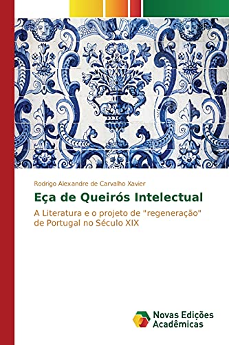 9783841712554: Ea de Queirs Intelectual: A Literatura e o projeto de "regenerao" de Portugal no Sculo XIX