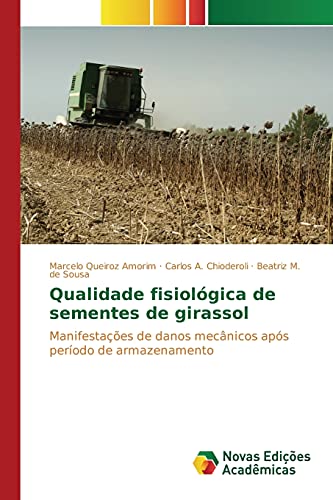 Stock image for Qualidade fisiolgica de sementes de girassol: Manifestaes de danos mecnicos aps perodo de armazenamento (Portuguese Edition) for sale by Lucky's Textbooks