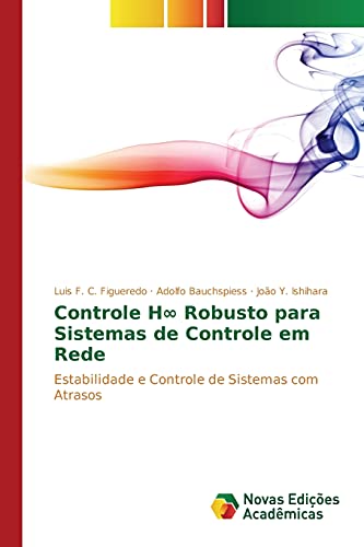 Stock image for Controle H? Robusto para Sistemas de Controle em Rede: Estabilidade e Controle de Sistemas com Atrasos (Portuguese Edition) for sale by Lucky's Textbooks