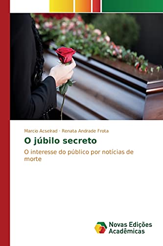 9783841713766: O jbilo secreto: O interesse do pblico por notcias de morte (Portuguese Edition)