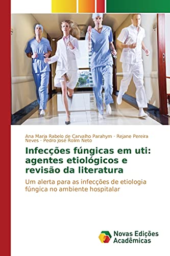 Stock image for Infeces fngicas em uti: agentes etiolgicos e reviso da literatura: Um alerta para as infeces de etiologia fngica no ambiente hospitalar (Portuguese Edition) for sale by Lucky's Textbooks