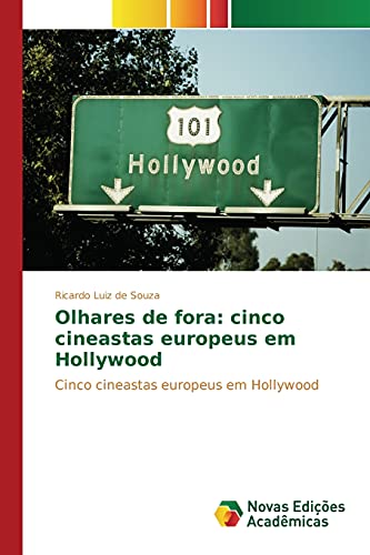 Imagen de archivo de Olhares de fora: cinco cineastas europeus em Hollywood: Cinco cineastas europeus em Hollywood (Portuguese Edition) a la venta por Lucky's Textbooks