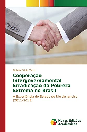 9783841718006: Cooperao Intergovernamental Erradicao da Pobreza Extrema no Brasil: A Experincia do Estado do Rio de Janeiro (2011-2013) (Portuguese Edition)